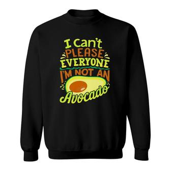 Cute I Can't Please Everyone I'm Not An Avocado Sweatshirt | Mazezy