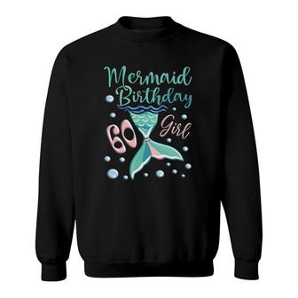 Cute Mermaid 60Th Birthday Girl Mermaid Sweatshirt | Mazezy