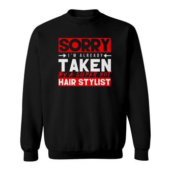 Cute Sorry Already Taken Super Hot Hair Stylist Love Sweatshirt | Mazezy UK
