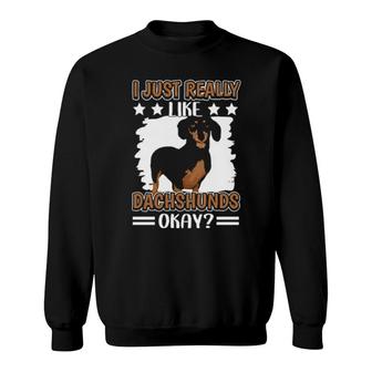Dachshund Quote Sausage Dog I Just Really Like Dachshunds Sweatshirt | Mazezy