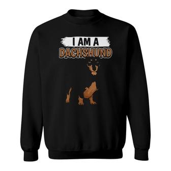 Dachshunds Quote Sausage Dog I Am A Dachshund Sweatshirt | Mazezy