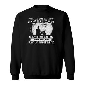 Dad And Son Not Always Eye To Eye But Always Heart To Heart Sweatshirt | Mazezy