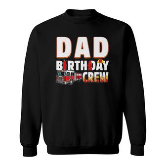 Dad Birthday Crew Fire Truck Firefighter Sweatshirt | Mazezy