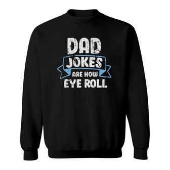 Dad Jokes Are How Eye Roll Funny Father's Day Dads Joke Sweatshirt | Mazezy