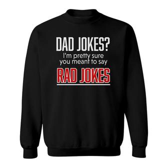 Dad Jokes I'm Pretty Sure You Mean Rad Jokes Father Gift For Dads Sweatshirt | Mazezy UK