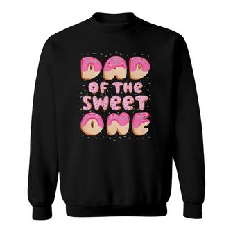Dad Of The Sweet One Family Matching 1St Birthday Donut Sweatshirt | Mazezy