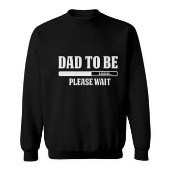 Dad To Be Loading Please Wait Sweatshirt | Mazezy