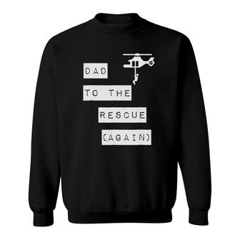 Dad To The Rescue Again Helicopter Sweatshirt | Mazezy DE