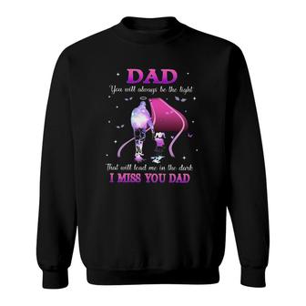 Dad You Will Always Be The Light That Will Lead Me In The Dark I Miss You Dad Sweatshirt | Mazezy