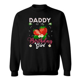 Daddy Of The Birthday Girls Strawberry Theme Sweet Party Sweatshirt | Mazezy