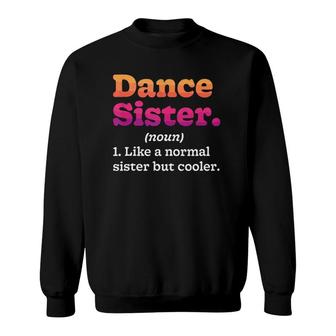 Dance Sister Noun Definition Dancing Girls Dancer Dictionary Sweatshirt | Mazezy
