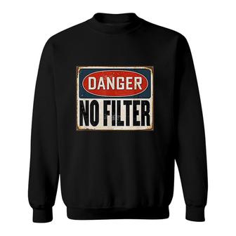 Danger No Filter Warning Sign Funny Sweatshirt | Mazezy