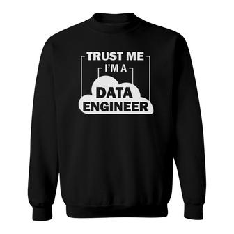 Data Science Trust Me I'm A Data Engineer Sweatshirt | Mazezy