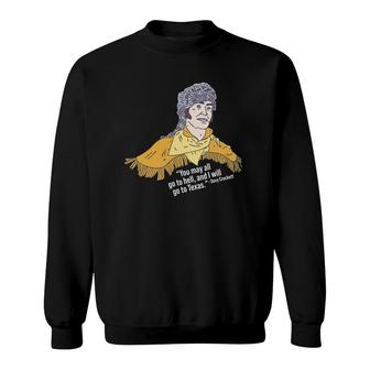 Davy Crockett - You May All Go To Hell And I Will Go To Tx Sweatshirt | Mazezy