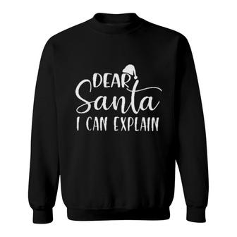 Dear Santa I Can Explain Funny Christmas Dear Santa Tee Sweatshirt | Mazezy
