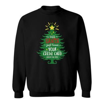 Dear Santa Just Leave Your Credit Card Under The Tree Sweatshirt | Mazezy