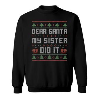 Dear Santa My Sister Did It Ugly Christmas Sweatshirt | Mazezy