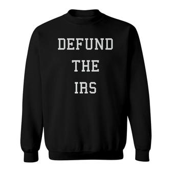 Defund The Irs Sweatshirt | Mazezy
