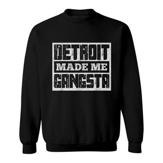 Detroit Made Me Gangsta Fun Michigan Life Born In Motor City Sweatshirt - Thegiftio UK