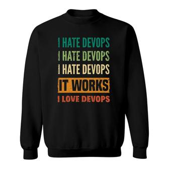 Devops Engineer Cloud Computing I Hate Devops I Love Devops Sweatshirt | Mazezy