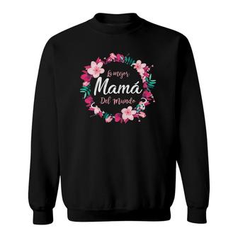 Dia De La Madre La Mejor Mama Del Mundo Spanish Sweatshirt | Mazezy