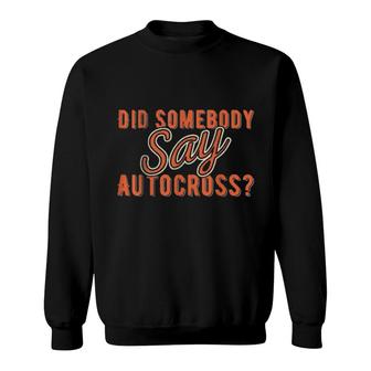 Did Somebody Say Autocross I Cone Racing Design Autocross Sweatshirt | Mazezy