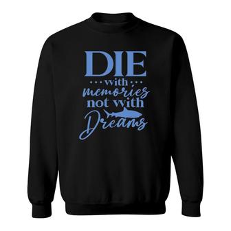 Die With Memories Not With Dreams Sweatshirt | Mazezy
