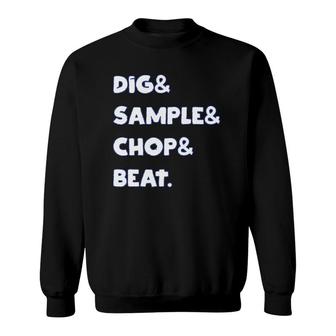 Dig & Sample & Chop & Beat Mpc Drum Sampler Music Lover Sweatshirt | Mazezy