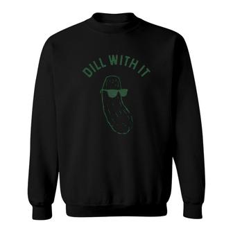 Dill With It Funny Cool Sunglasses Sweatshirt | Mazezy