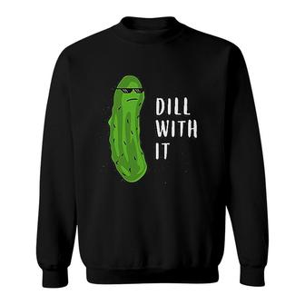 Dill With It Funny Novelty Pickle Pun Sweatshirt | Mazezy