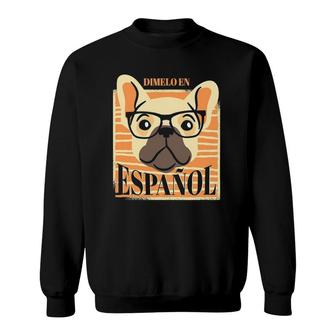Dimelo En Espanol Nerd Dog Spanish Teacher Maestra Bilingue Sweatshirt | Mazezy