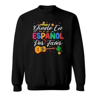 Dimelo En Espanol Por Favor Spanish Teacher Appreciation Sweatshirt | Mazezy