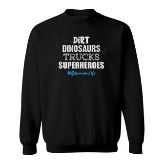Dirt Dinosaurs Trucks Superheroes Boy Mom Life Mother Gift Sweatshirt | Mazezy