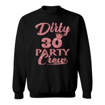 Dirty 30 Crew 30Th Birthday Party Crew Dirty 30 Sweatshirt | Mazezy
