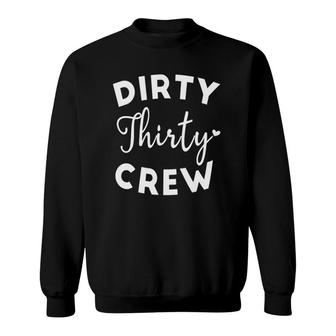 Dirty Thirty Crew 30Th Birthday Present Thirty B-Day Party Sweatshirt | Mazezy