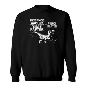 Distance Time Raptor Velociraptor Equation Fun Gift Sweatshirt | Mazezy