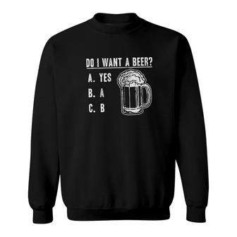 Do I Want A Beer Sweatshirt | Mazezy