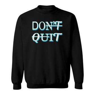 Do It Don't You Quit Motivational Entrepreneur Sweatshirt | Mazezy