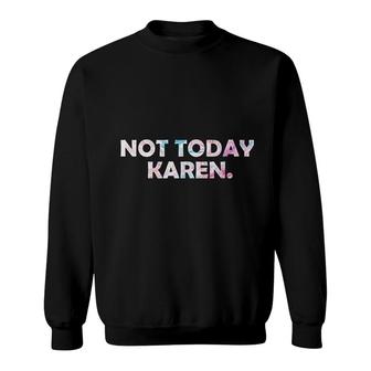 Do Not Be An Annoying Karen Meme Not Today Karen Funny Sweatshirt - Thegiftio UK