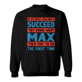 Do What Max Told You To Do Name Sarkastischer Nickname Sarcasm Sweatshirt | Mazezy