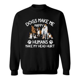 Dog Dogs Make Me Happy Humans Make My Head Hurt 572 Paws Sweatshirt | Mazezy