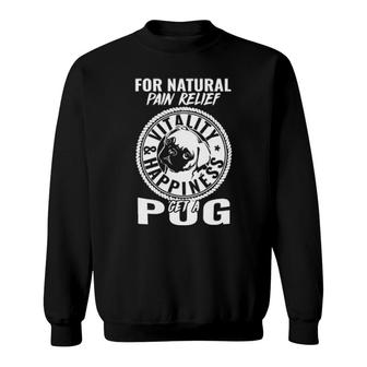 Dog For Natural Pain Relief Vitalityhappiness Get A Pug 642 Paws Sweatshirt | Mazezy