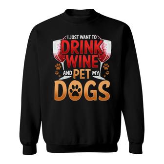 Dog I Just Want To Drink Wine And Pet My Dogs Wino 449 Paws Sweatshirt | Mazezy