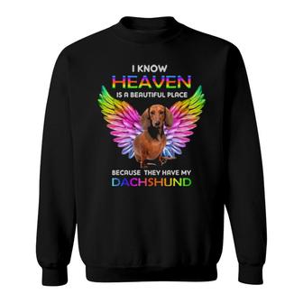 Dog I Know Heaven Is A Beautiful Place Because They Have My Dachshund 647 Paws Sweatshirt | Mazezy CA