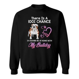 Dog Id Rather Be At Home With My Bulldog 177 Paws Sweatshirt | Mazezy