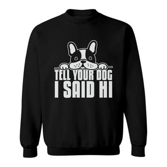 Dog Mom Mothers Day Tell Your Dog I Said Hi Sweatshirt - Thegiftio UK