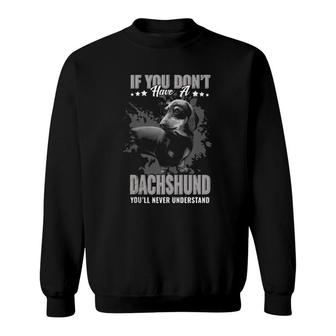Dogs 365 If You Don't Have Dachshund You'll Never Understand Sweatshirt | Mazezy