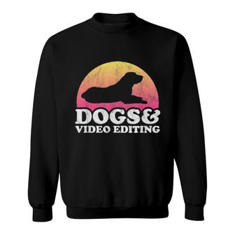 Dogs And Video Editing's Or's Dog And Video Editor Sweatshirt | Mazezy