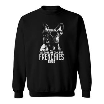 Dogs Are Cool But French Bulldogs Rule Funny Sweatshirt | Mazezy