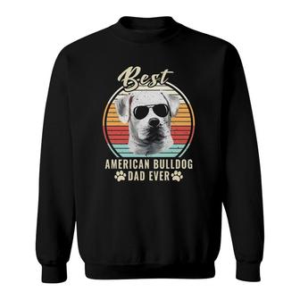 Dogs Best American Bulldog Dad Ever Retro Dog Gift Sweatshirt | Mazezy